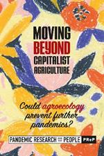 Moving Beyond Capitalist Agriculture: Could Agriculture Prevent Further Pandemics?