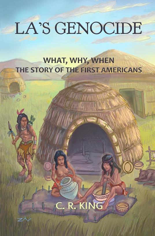 LA’s Genocide: What, Where, Why, When--The Story of the First Americans