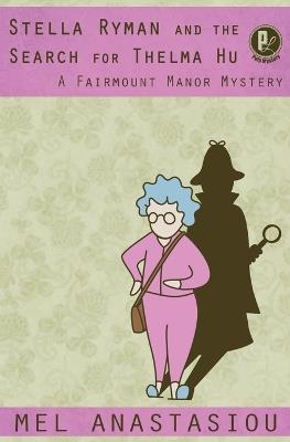 Stella Ryman and the Search for Thelma Hu: A Fairmount Manor Mystery - Mel Anastasiou - cover