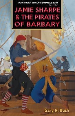 Jamie Sharpe and the Pirates of Barbary - Gary R Bush - cover