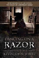 Dancing on a Razor: Tales of Mercy from the lips of a Prodigal - Kevin John White - cover