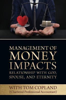 Management of Money Impacts Relationship with God, Spouse and Eternity - Tom Copland - cover