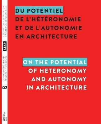 Du potentiel de l'heteronomie et de l'autonomie en architecture / On the Potential of Heteronomy and Autonomy in Architecture - cover