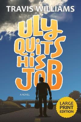 Uly Quits His Job (Large Print) - Travis Williams - cover