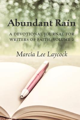 Abundant Rain, volume 2 (revised edition): a devotional journal for writers of faith - Marcia Lee Laycock - cover