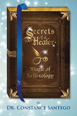 Secrets of Healer - Magic of Reflexology - Constance Santego - cover