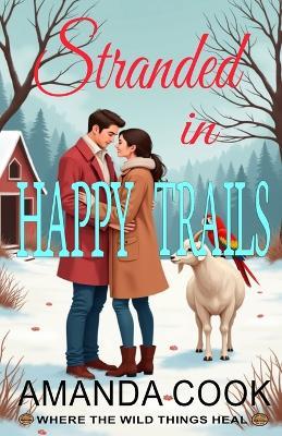 Stranded In Happy Trails: Where The Wild Things Heal - Book One - Amanda Cook - cover