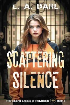 Scattering Silence: The Silent Lands Chronicles - Book Seven - Sylva Fae,Susan Faw,E a Darl - cover