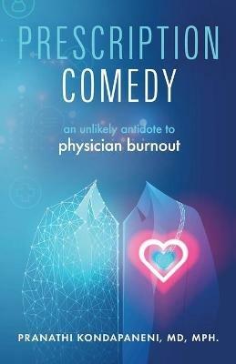 Prescription Comedy: An Unlikely Antidote to Physician Burnout - Pranathi Kondapaneni - cover