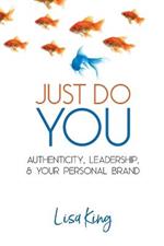 Just Do You: Authenticity, Leadership, and Your Personal Brand