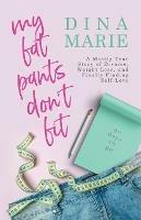 My Fat Pants Don't Fit: A Mostly True Story of Divorce, Weight Loss, and Finally Finding Self-Love