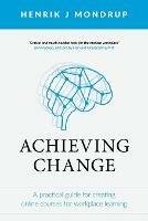 Achieving Change: A Practical Guide for Creating Online Courses for Workplace Learning
