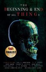 The Beginning and End of All Things: Stories of Man