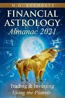 Financial Astrology Almanac 2021: Trading & Investing Using the Planets - M G Bucholtz - cover