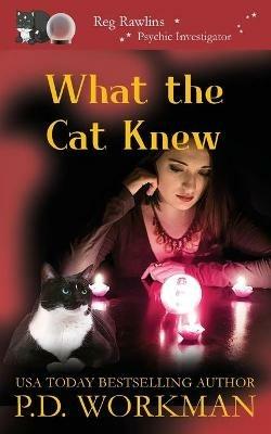 What the Cat Knew - P D Workman - cover