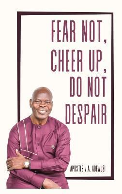 Fear Not, Cheer Up, Do Not Despair - Apostle Victor Adewusi - cover