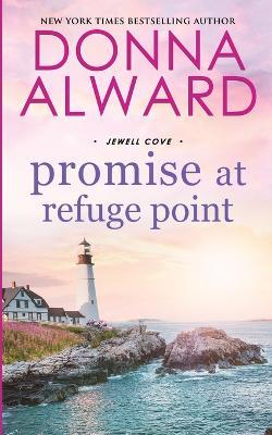 Promise at Refuge Point: A Summer Fling Small Town Romance - Donna Alward - cover