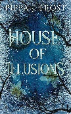 House of Illusions - Pippa J Frost - cover