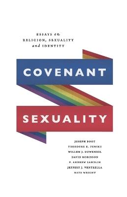 Covenant Sexuality: Essays on Religion, Sexuality, and Identity: Essays on - Joseph Boot,Nate Wright,Theodore Fenske - cover