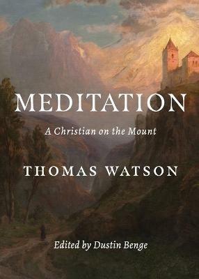 Meditation: A Christian on the Mount - Thomas Watson,Dustin Benge - cover