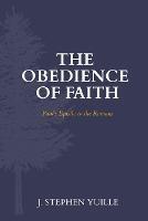The Obedience of Faith: Paul's Epistle to the Romans - J Stephen Yuille - cover