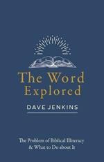The Word Explored: The Problem of Biblical Illiteracy & What to Do about It