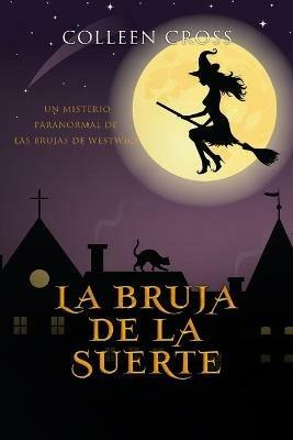 La bruja de la suerte: Un misterio paranormal de las brujas de Westwick #2 - Colleen Cross - cover