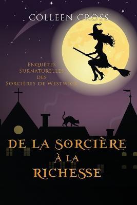 De la Sorciere a la Richesse: Enquetes Surnaturelles des Sorcieres de Westwick - Colleen Cross - cover
