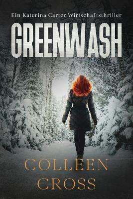Greenwash: Ein Katerina Carter Wirtschaftsthriller - Colleen Cross - cover