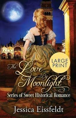 Love By Moonlight: Large Print Edition: A Boxed Set: (The Love By Moonlight Series of Sweet Historical Romance Book 3) - Jessica Eissfeldt - cover