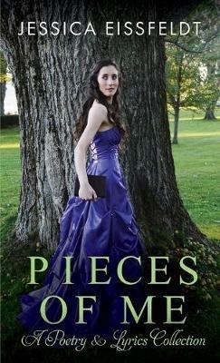 Pieces of Me: A Poetry & Lyrics Collection - Jessica Eissfeldt - cover