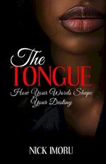 The Tongue: How Your Words Shape Your Destiny