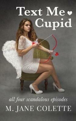 Text Me, Cupid: All Four Scandalous Episodes - M Jane Colette - cover