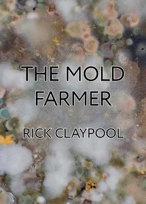 The Mold Farmer - Rick Claypool - cover
