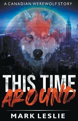 This Time Around: A Canadian Werewolf in New York Story - Mark Leslie - cover