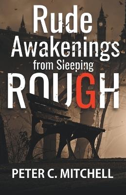 Rude Awakenings from Sleeping Rough - Peter C Mitchell - cover