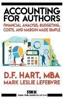 Accounting for Authors: Financial Analysis, Budgeting, Costs, and Margin Made Simple - D F Hart,Mark Leslie Lefebvre - cover