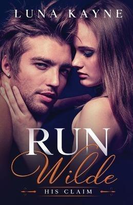 Run Wilde: His Claim - Luna Kayne - cover