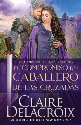 El compromiso del caballero de las Cruzadas - Claire Delacroix - cover