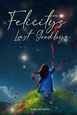 Felicity's Last Goodbye - Sarah King - cover