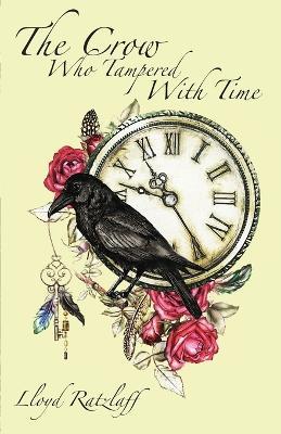 The Crow Who Tampered With Time - Lloyd Ratzlaff - cover