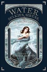 Water: Selkies, Sirens, & Sea Monsters