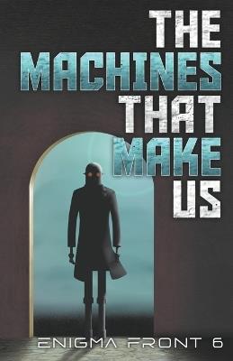 The Machines That Make Us - Chris Patrick Carolan,Robert J Sawyer,Al Onia - cover