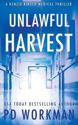 Unlawful Harvest - P D Workman - cover