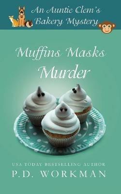 Muffins Masks Murder - P D Workman - cover