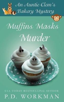Muffins Masks Murder - P D Workman - cover