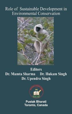 Role of Sustainable Development in Environmental Conservation - Mamta Sharma,Hukam Singh,Upendra Singh - cover