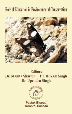 Role of Education in Environmental Conservation - Mamta Sharma,Hukam Singh,Upendra Singh - cover