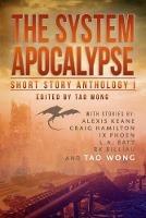 The System Apocalypse Short Story Anthology Volume 1: A LitRPG post-apocalyptic fantasy and science fiction anthology - Tao Wong,Keane Alexis,Batt L a - cover
