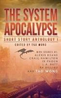 The System Apocalypse Short Story Anthology Volume 1: A LitRPG post-apocalyptic fantasy and science fiction anthology